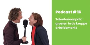 Podcast 16 Talentenaanpak groeien in de krappe arbeidsmarkt